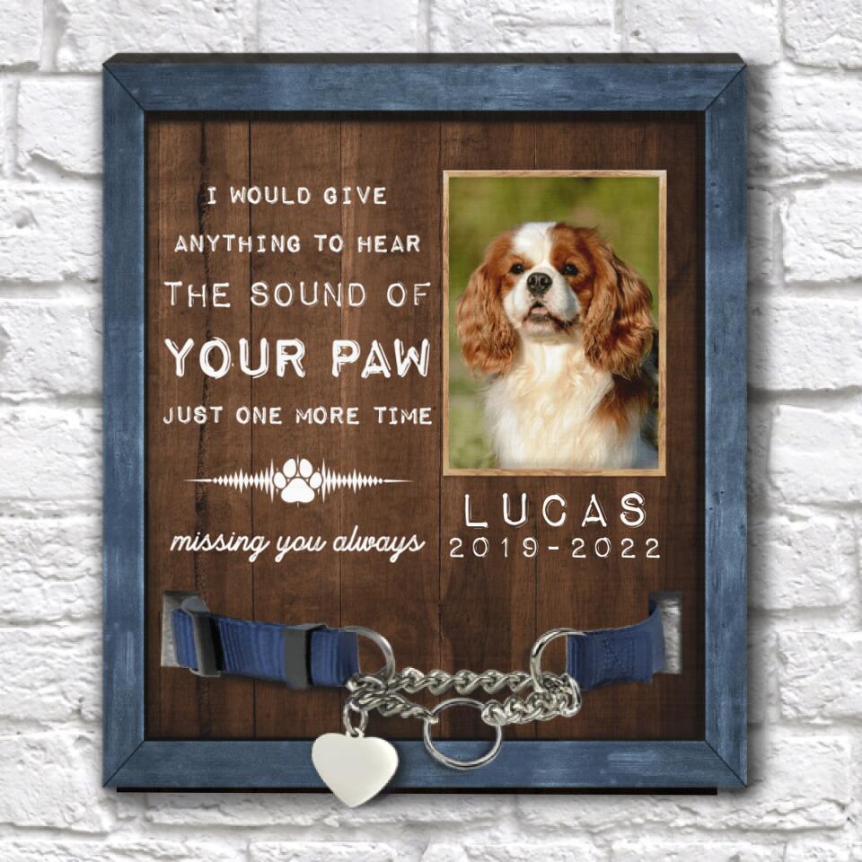 I Would Give Anything To Hear The Sound Of Your Paw - Personalized Pet Memorial Sign
