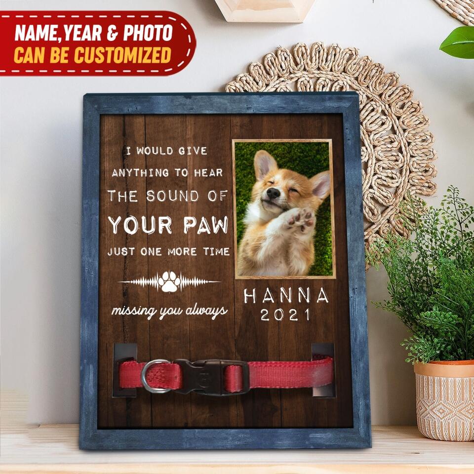 I Would Give Anything To Hear The Sound Of Your Paw - Personalized Pet Memorial Sign