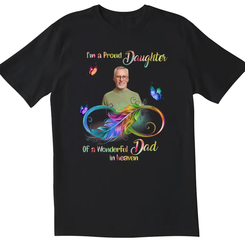 I'm A Proud Daughter Of A Wonderful Dad In Heaven - Personalized T-Shirt, Memorial Gift