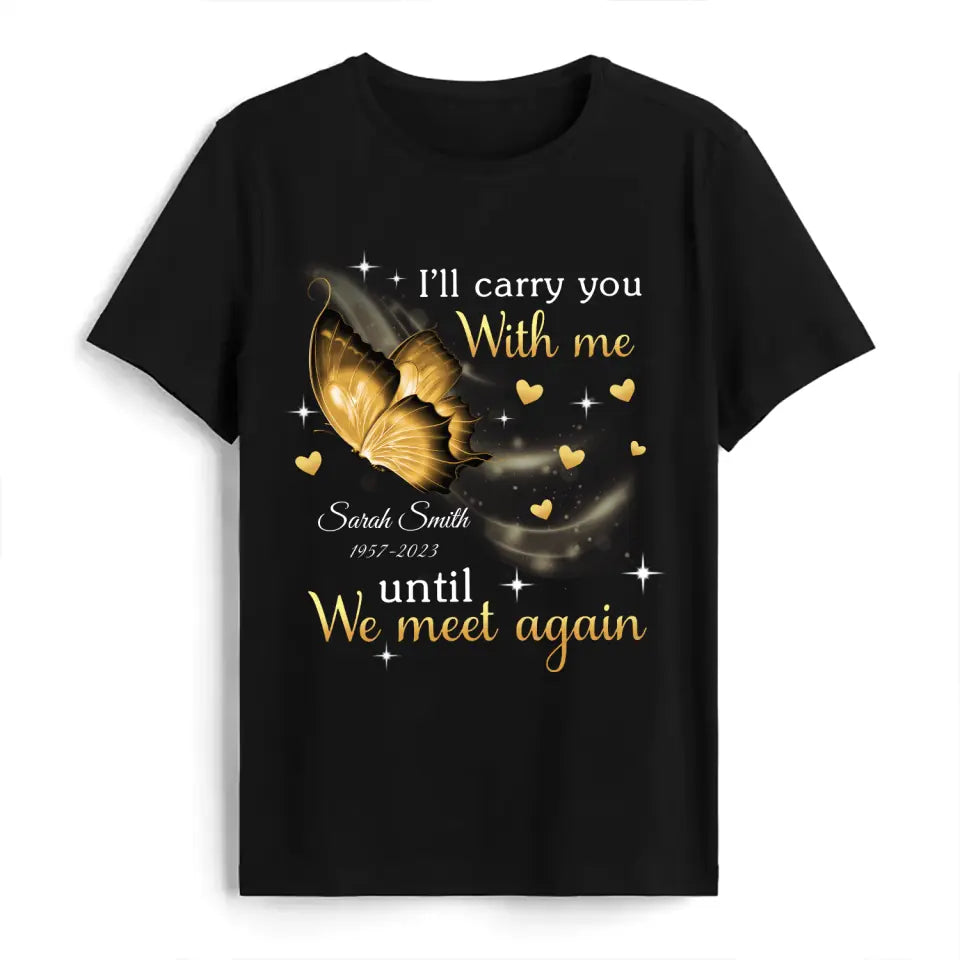 I'll Carry You Until We Meet Again - Personalized T-Shirt, Memorial Shirt, Remembrance Gift
