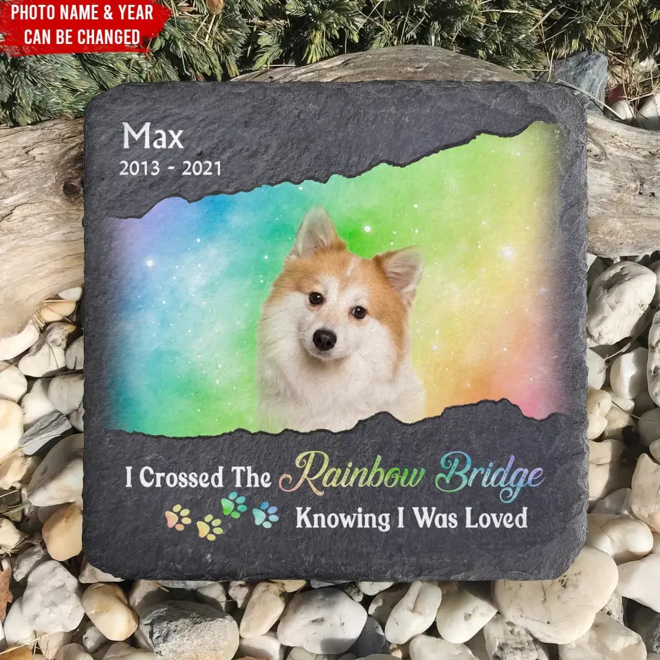 Crossed The Rainbow Bridge Knowing I Was Loved - Personalized Memorial Stone