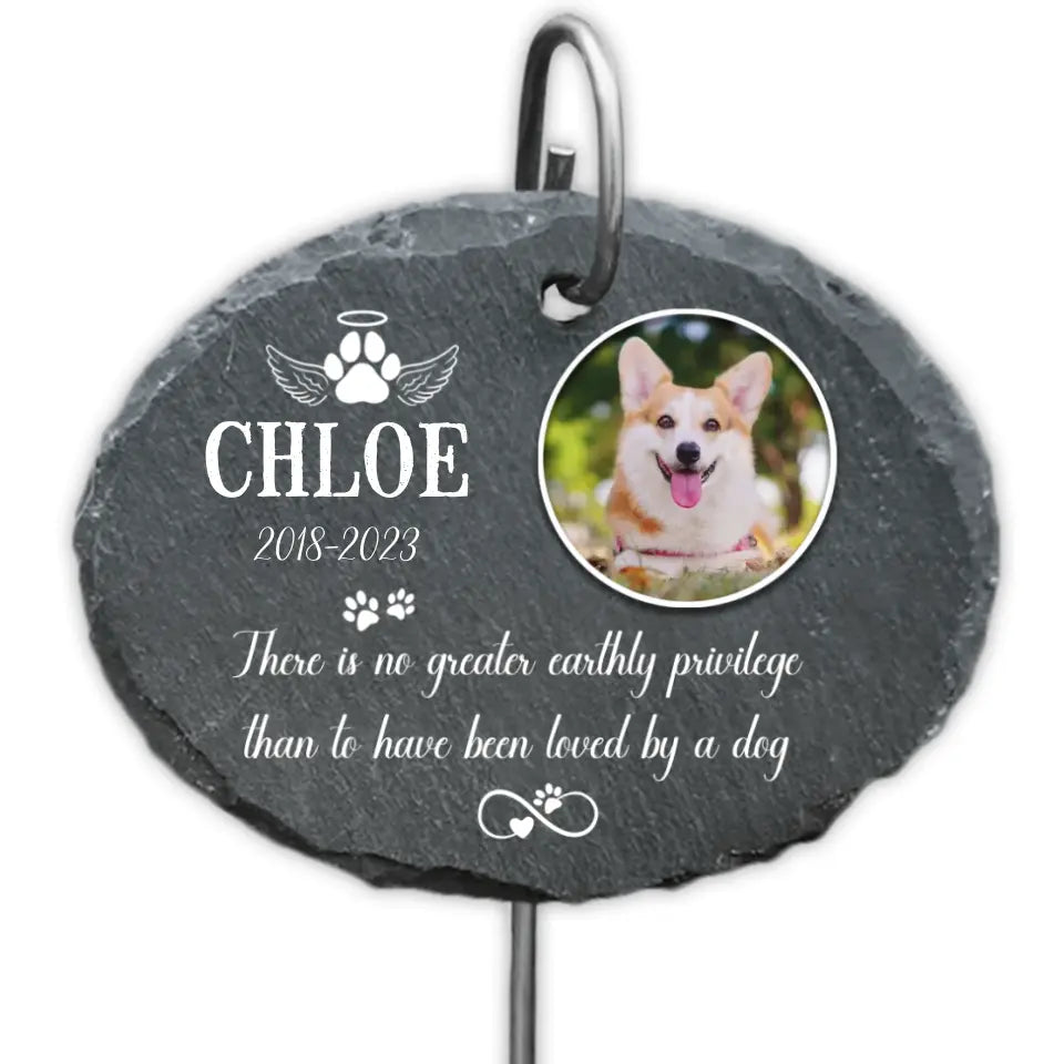 There Is No Greater Earthly Privilege Than To Have Been Loved By A DogĀ -Ā PersonalizedĀ GardenĀ Slate - GS67