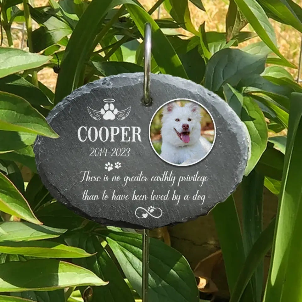 There Is No Greater Earthly Privilege Than To Have Been Loved By A DogĀ -Ā PersonalizedĀ GardenĀ Slate - GS67