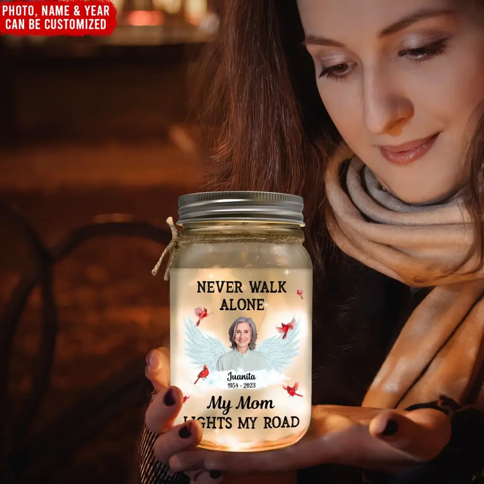 Never Walk Alone My Mom Light My Road - Personalized Mason Jar Light, Gift For Mom, Memorial Gift - MJL32