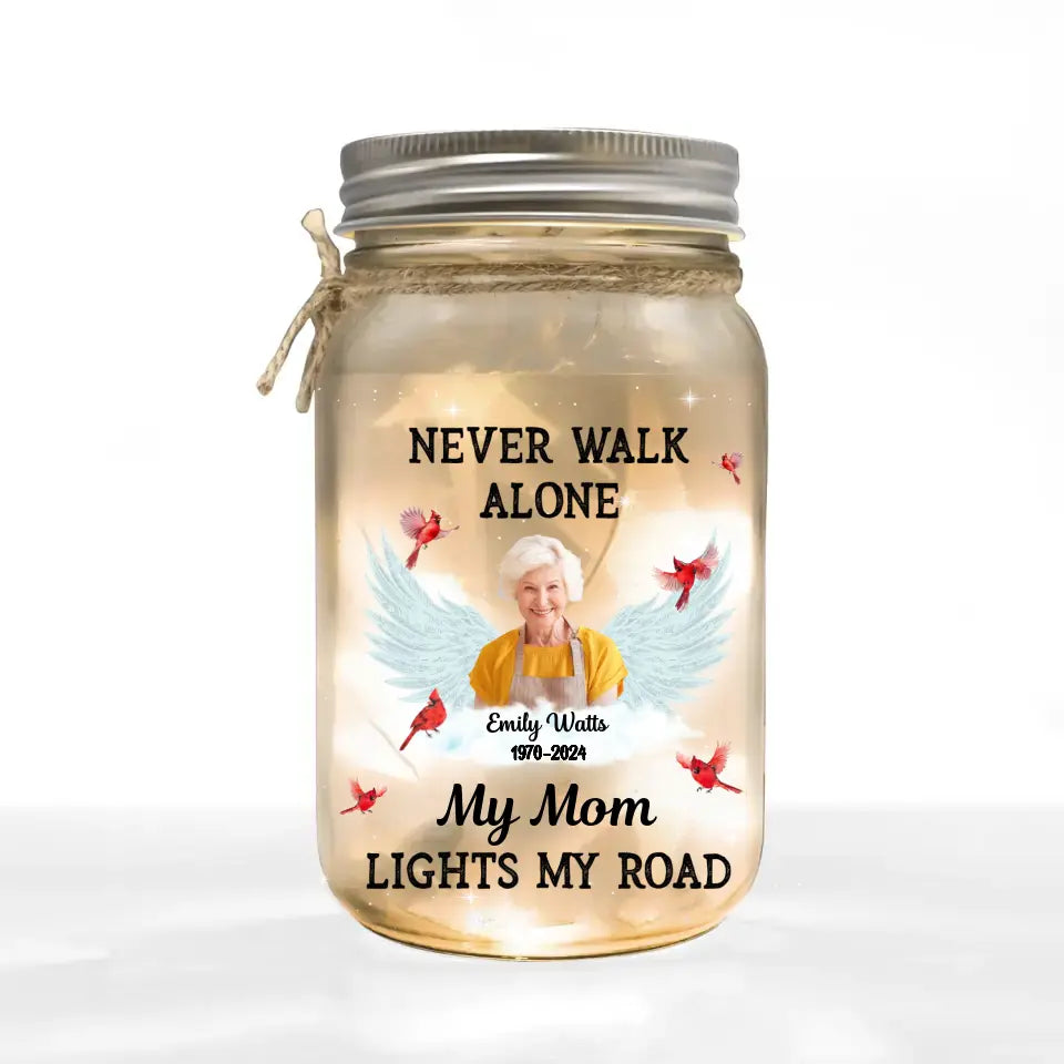 Never Walk Alone My Mom Light My Road - Personalized Mason Jar Light, Gift For Mom, Memorial Gift - MJL32