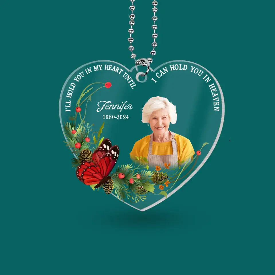 I'll Hold You In My Heart Until I Can Hold You In Heaven - Personalized Acrylic Car Hanger, Memorial Gift For Loss Of Loved One - ACH27