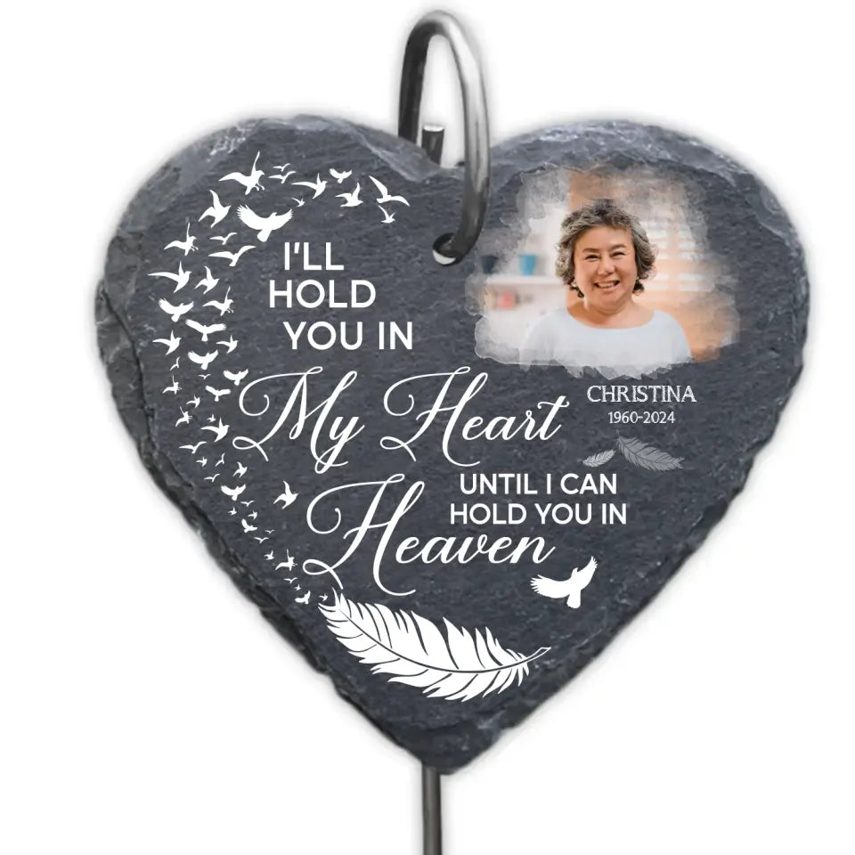 I’ll Hold You In My Heart Until I Can Hold You In Heaven - Personalized Slate - MMGS94