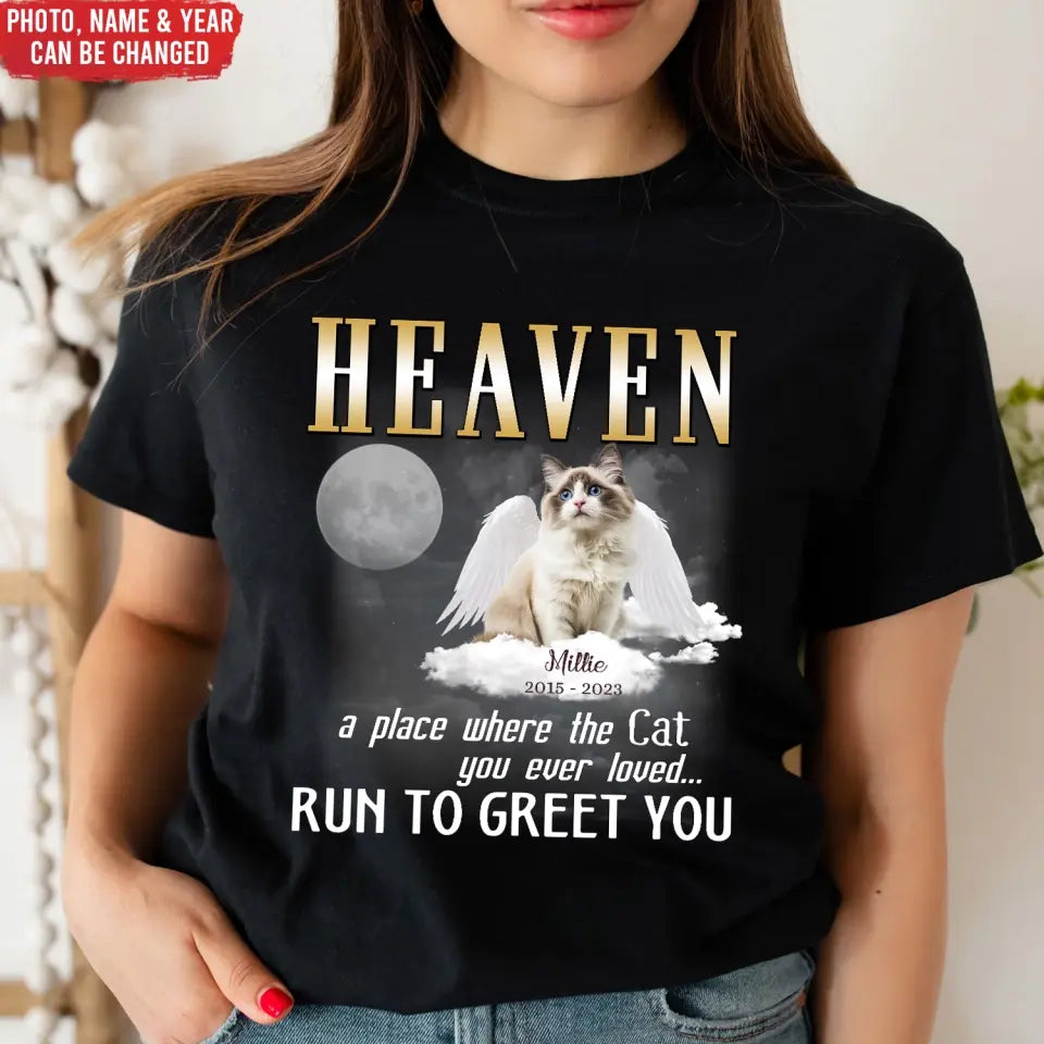 Heaven A Place Where All The Cats You Ever Loved Run To Greet You - Personalized T-Shirt - MM-TS1242