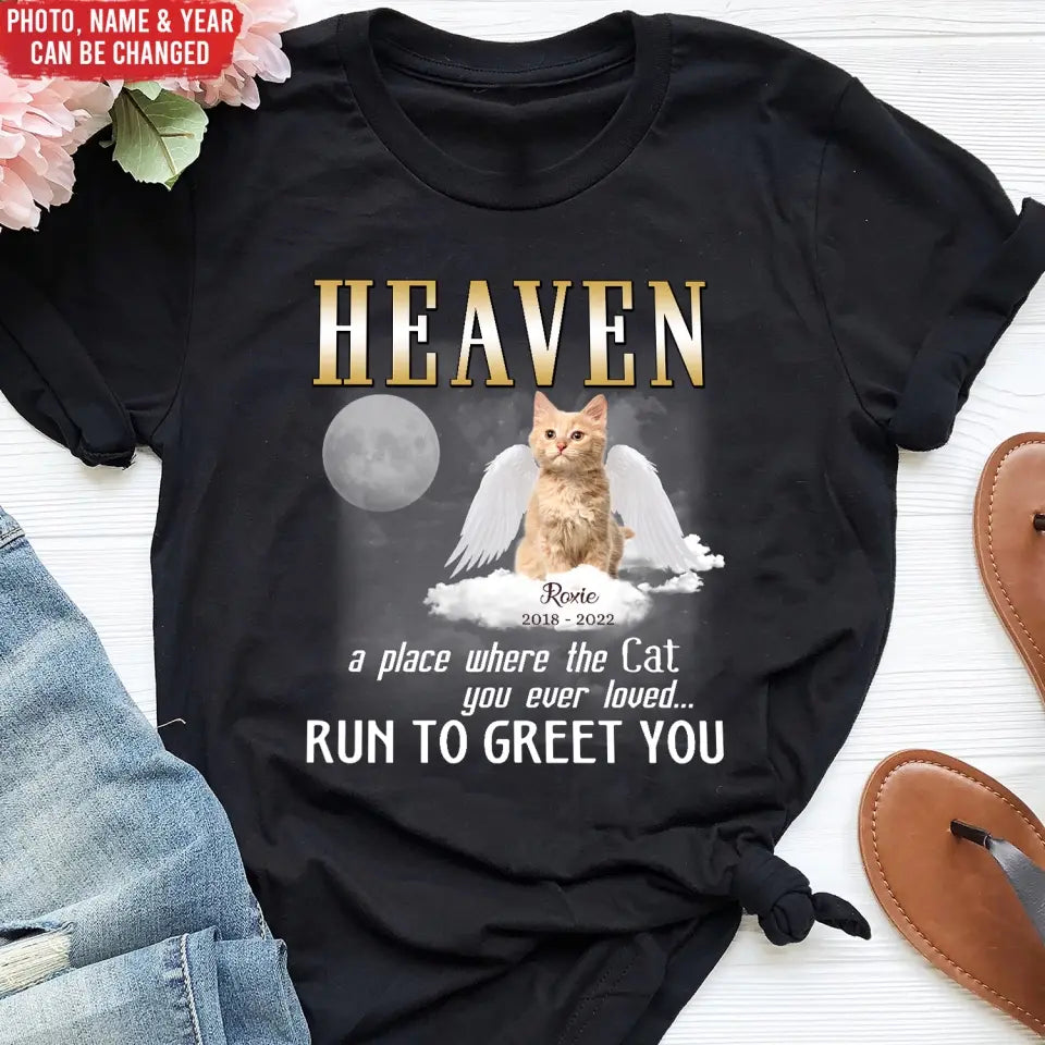 Heaven A Place Where All The Cats You Ever Loved Run To Greet You - Personalized T-Shirt - MM-TS1242