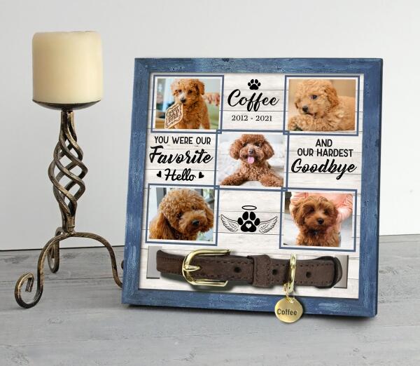 Your Were Our Favorite Hello And Our Hardest Goodbye, Personalized Pet Memorial Sign,Unique Gift For Pet Loss - PMS10