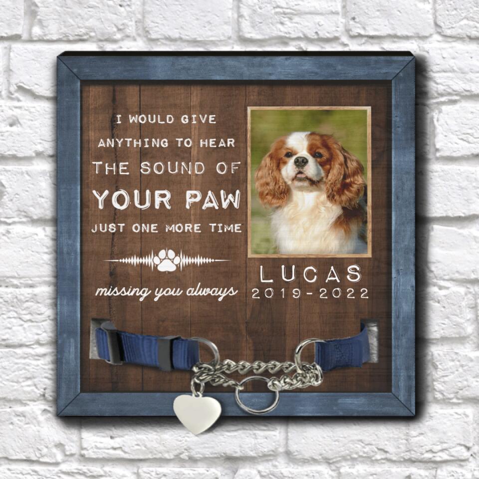 I Would Give Anything To Hear The Sound Of Your Paw - Personalized Pet Memorial Sign