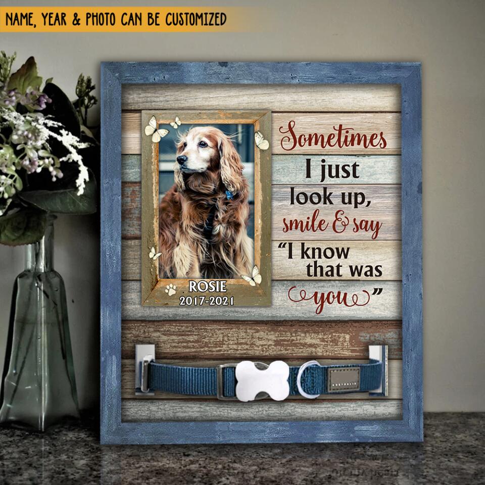 Sometimes I Just Look Up Smile And Say I Know That Was You Pet Memorial Sign