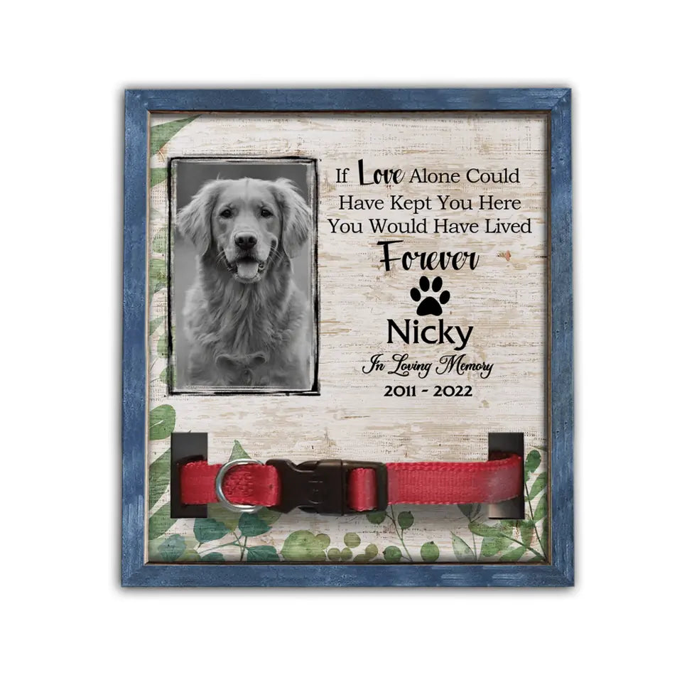 If Love Alone Could Have Kept You Here You Would Have Lived Forever - Personalized Pet Memorial Sign