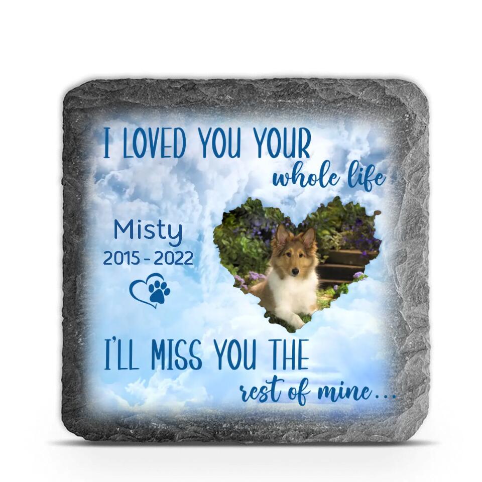 I Loved You Your Whole Life - Personalzied Memorial Stone