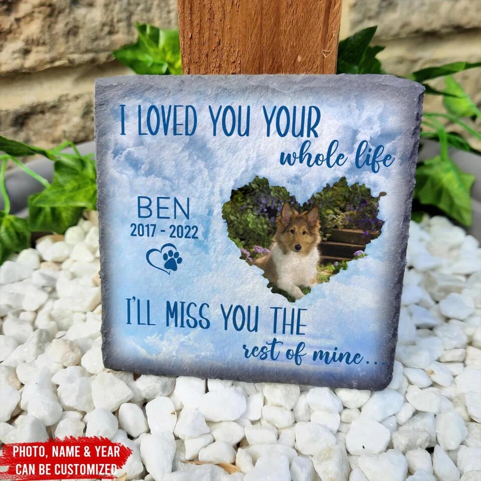 I Loved You Your Whole Life - Personalzied Memorial Stone