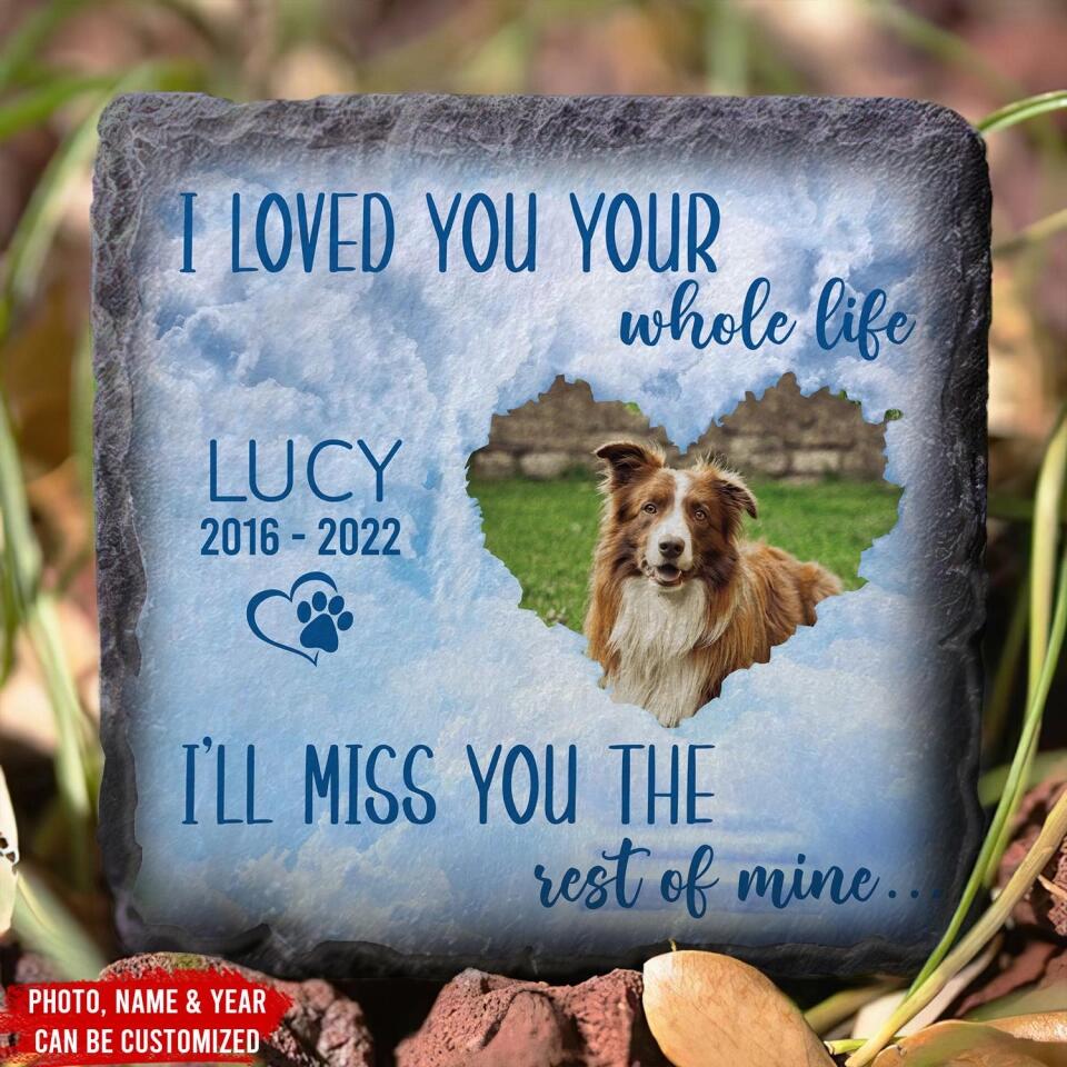 I Loved You Your Whole Life - Personalzied Memorial Stone