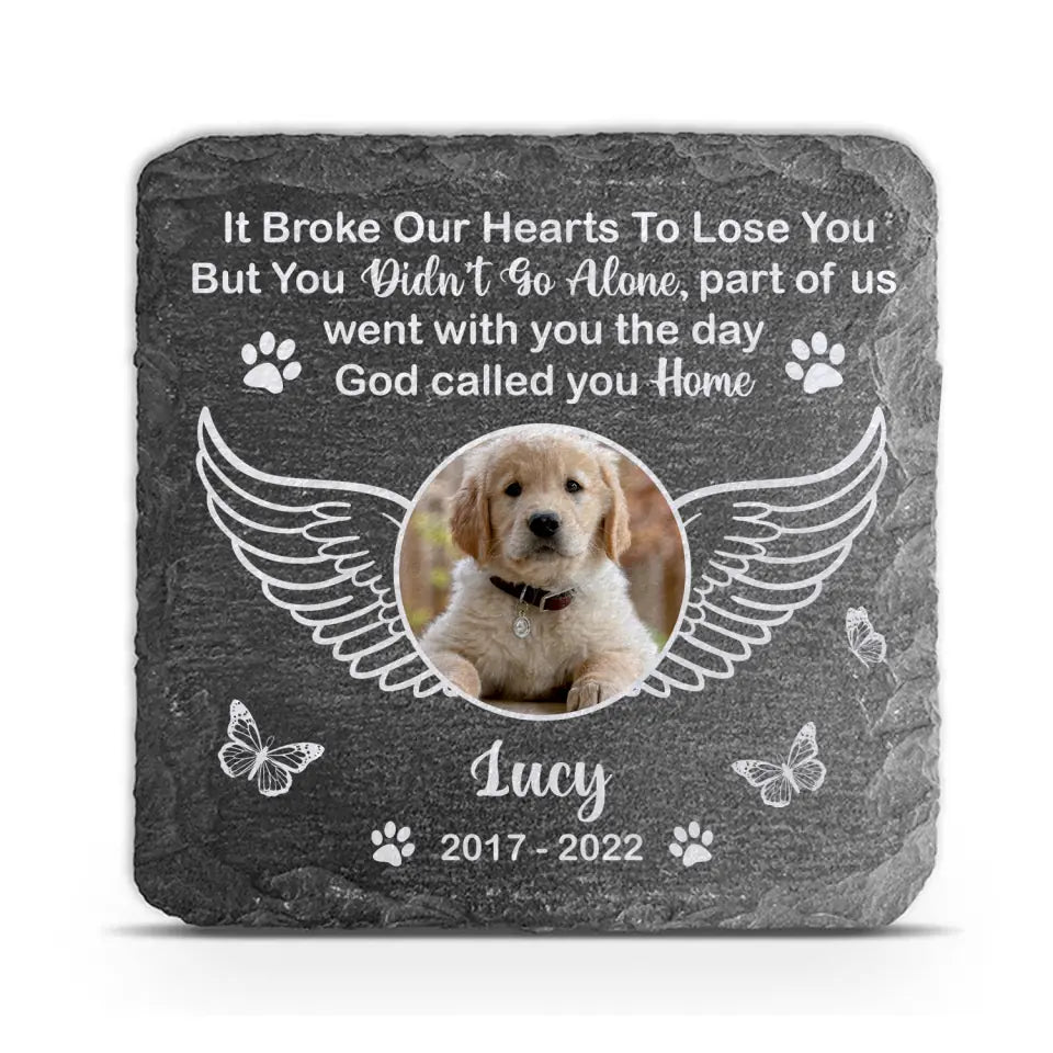 It Broke Our Hearts To Lose You But You Didn&#39;t Go Alone - Personalized Memorial Stone, Gift For Dog Lover