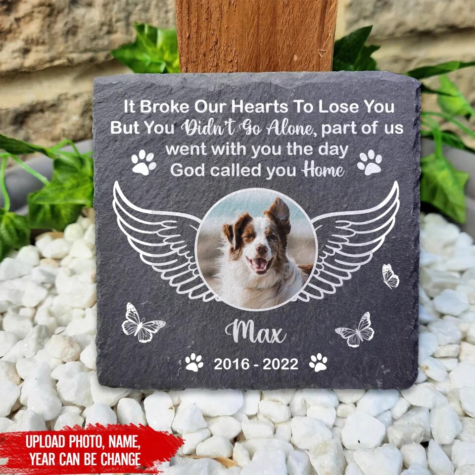 It Broke Our Hearts To Lose You But You Didn't Go Alone - Personalized Memorial Stone, Gift For Dog Lover