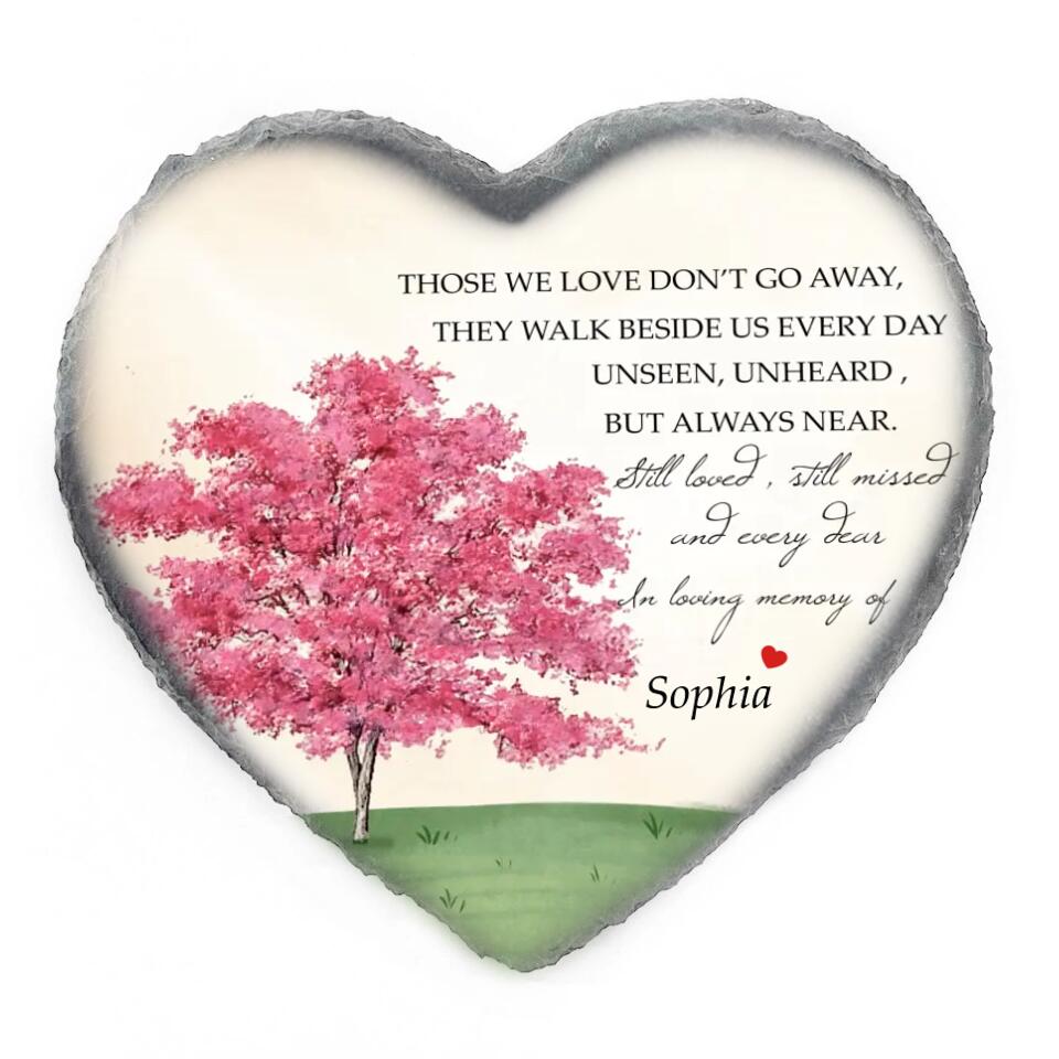 Those We Love Don’t Go Away They Walk Beside Us Every Day Unseen - Personalized Memorial Stone