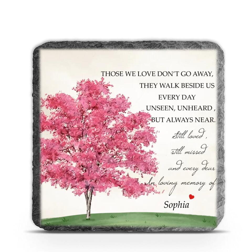 Those We Love Don’t Go Away They Walk Beside Us Every Day Unseen - Personalized Memorial Stone