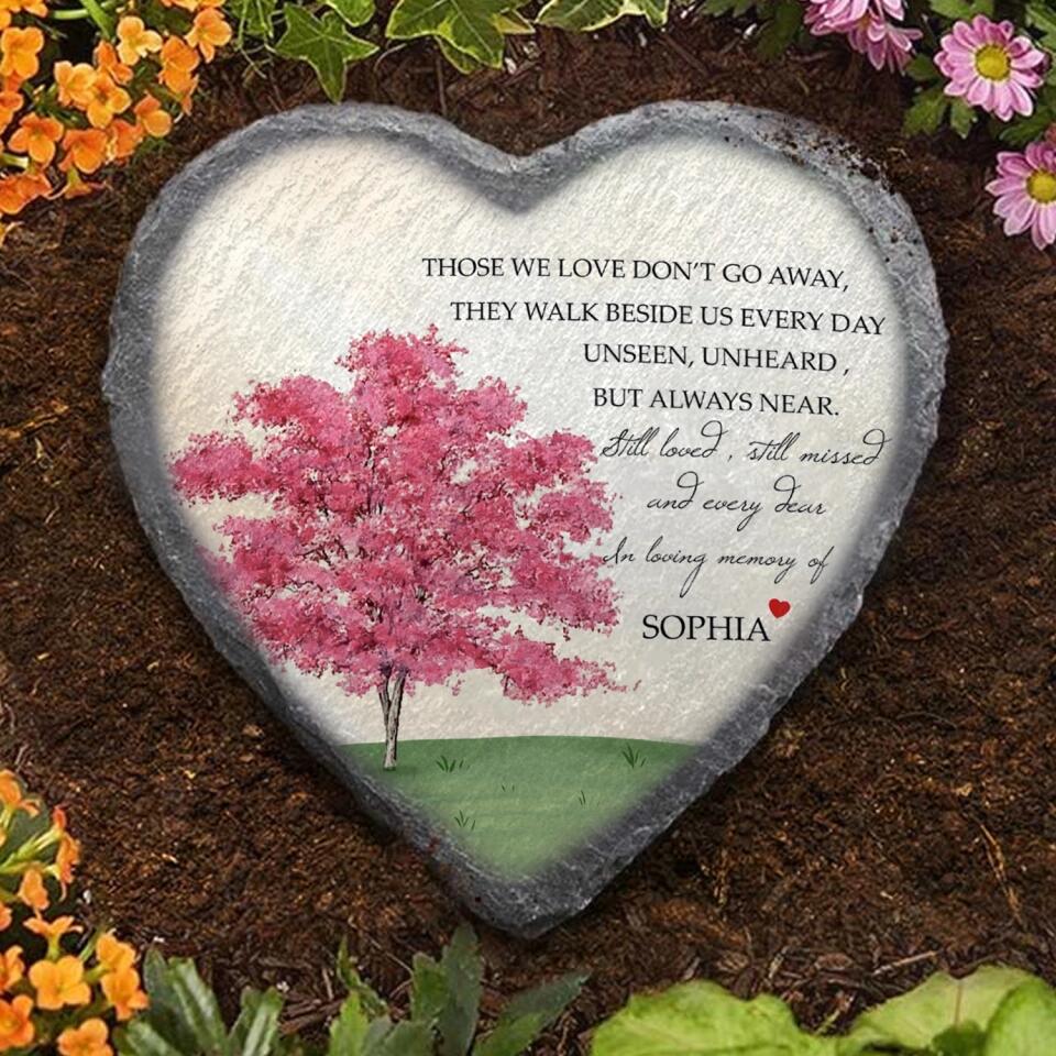 Those We Love Don’t Go Away They Walk Beside Us Every Day Unseen - Personalized Memorial Stone