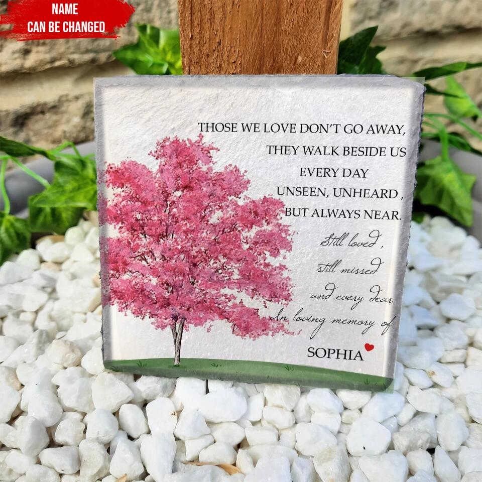 Those We Love Don’t Go Away They Walk Beside Us Every Day Unseen - Personalized Memorial Stone