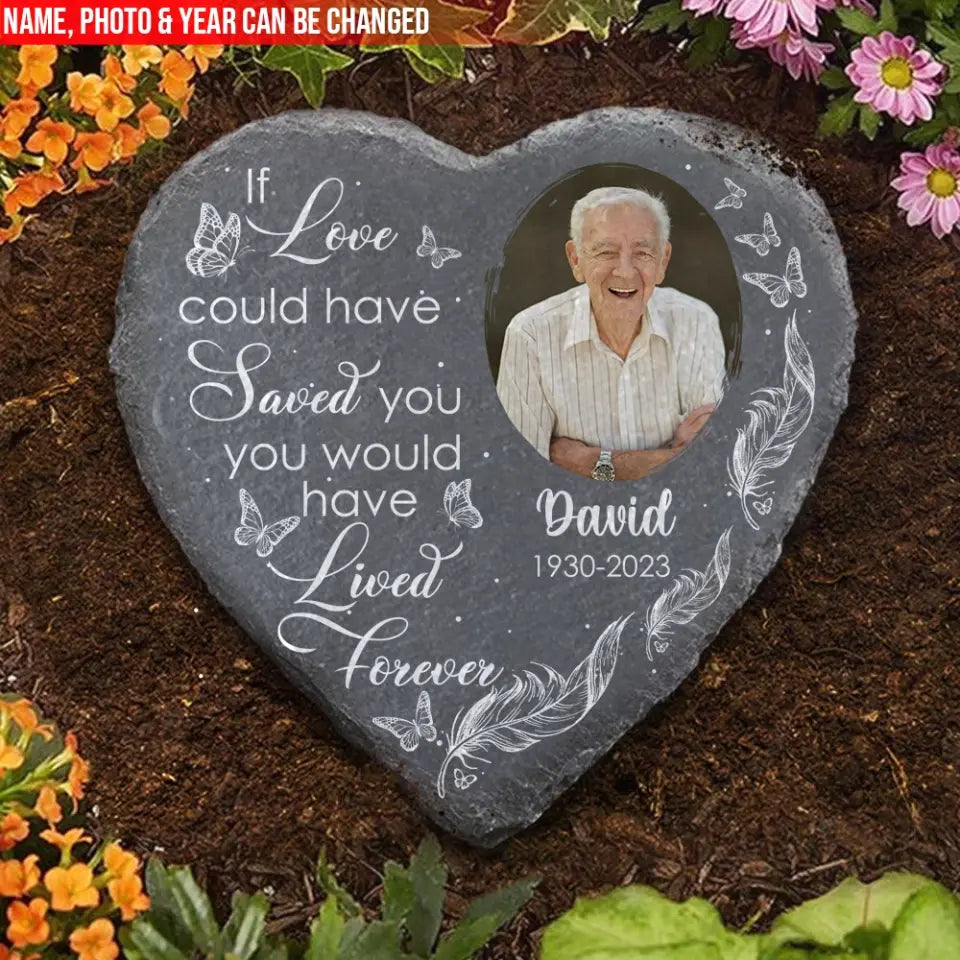You Would Have Lived Forever - Personalized Memorial Garden Stone, Loving Gift For Family Members