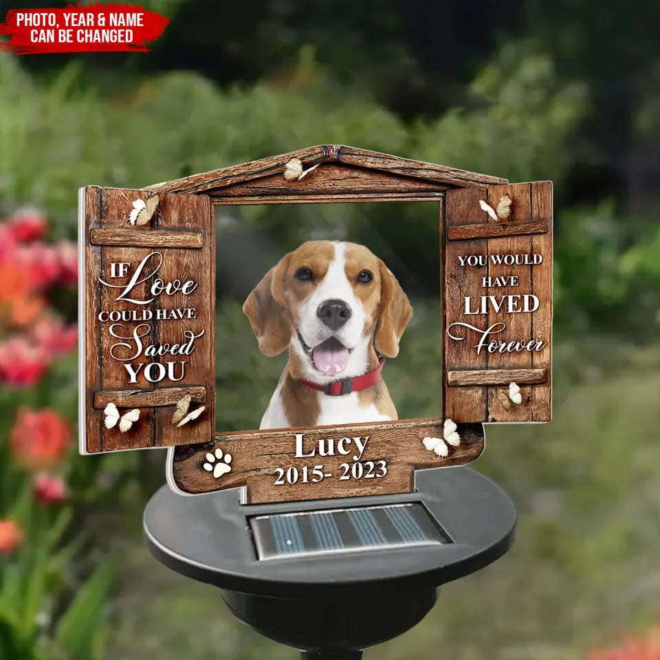 If Love Could Have Saved You You Would Have Lived Forever - Personalized Solar Light, Gift For Pet Lover