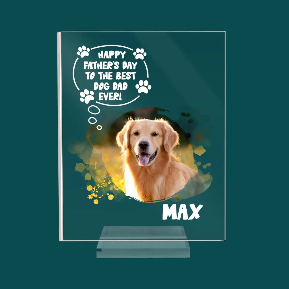 Happy Father&#39;s Day To Best Dog Dad Ever - Personalized Acrylic Plaque, Gift For Dog Lover, Dog Dad Gifts