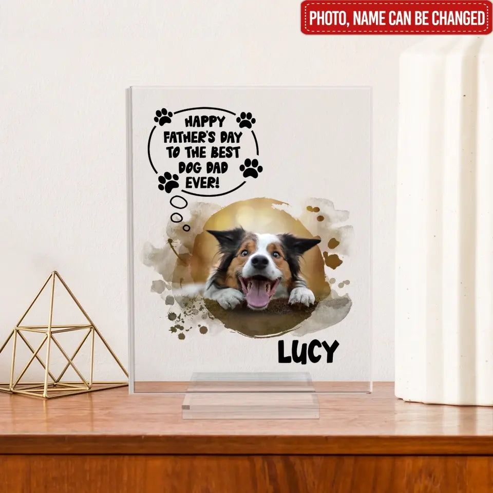 Happy Father's Day To Best Dog Dad Ever - Personalized Acrylic Plaque, Gift For Dog Lover, Dog Dad Gifts
