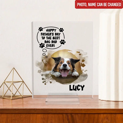 Happy Father's Day To Best Dog Dad Ever - Personalized Acrylic Plaque, Gift For Dog Lover, Dog Dad Gifts