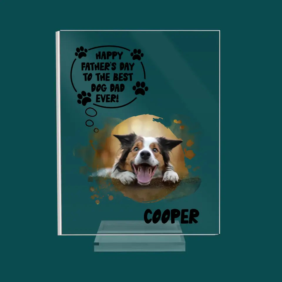 Happy Father's Day To Best Dog Dad Ever - Personalized Acrylic Plaque, Gift For Dog Lover, Dog Dad Gifts