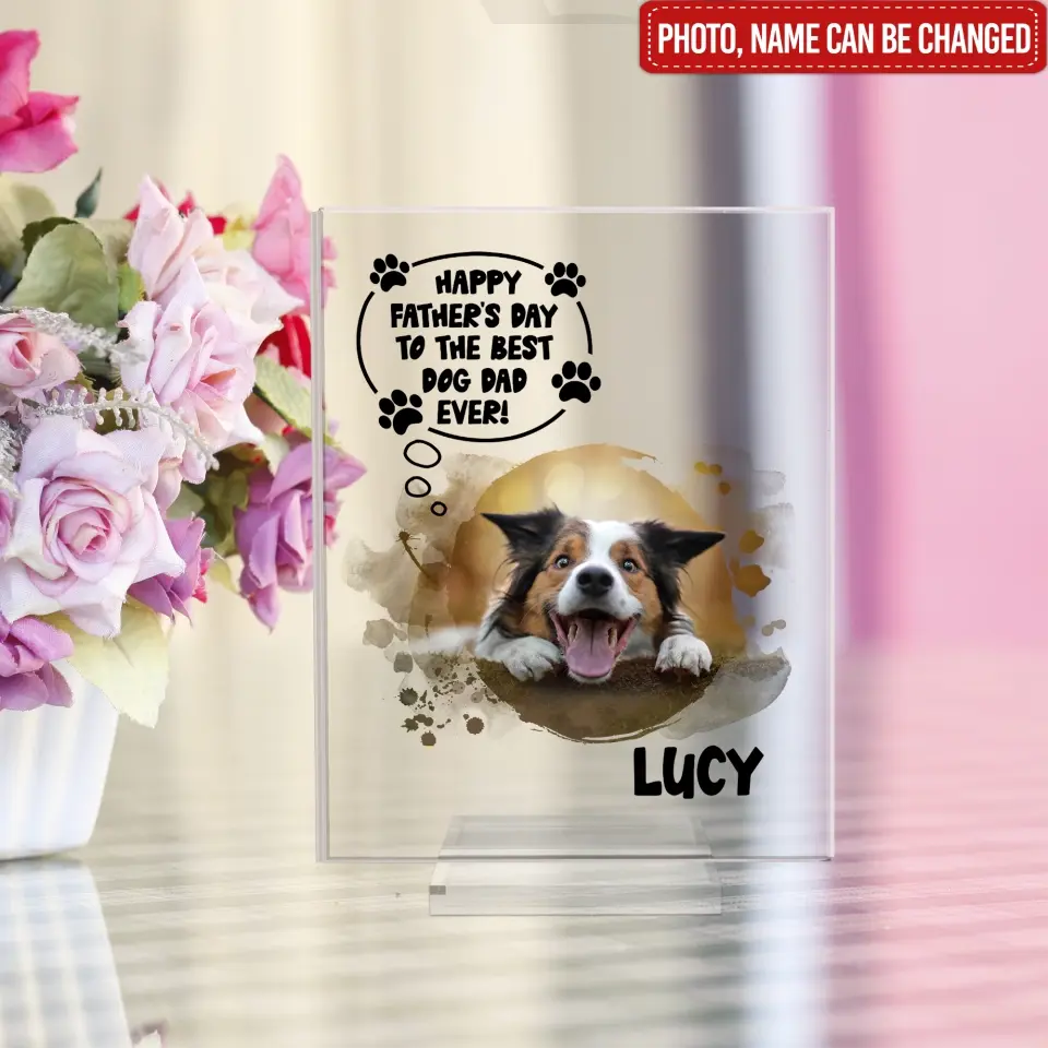 Happy Father's Day To Best Dog Dad Ever - Personalized Acrylic Plaque, Gift For Dog Lover, Dog Dad Gifts