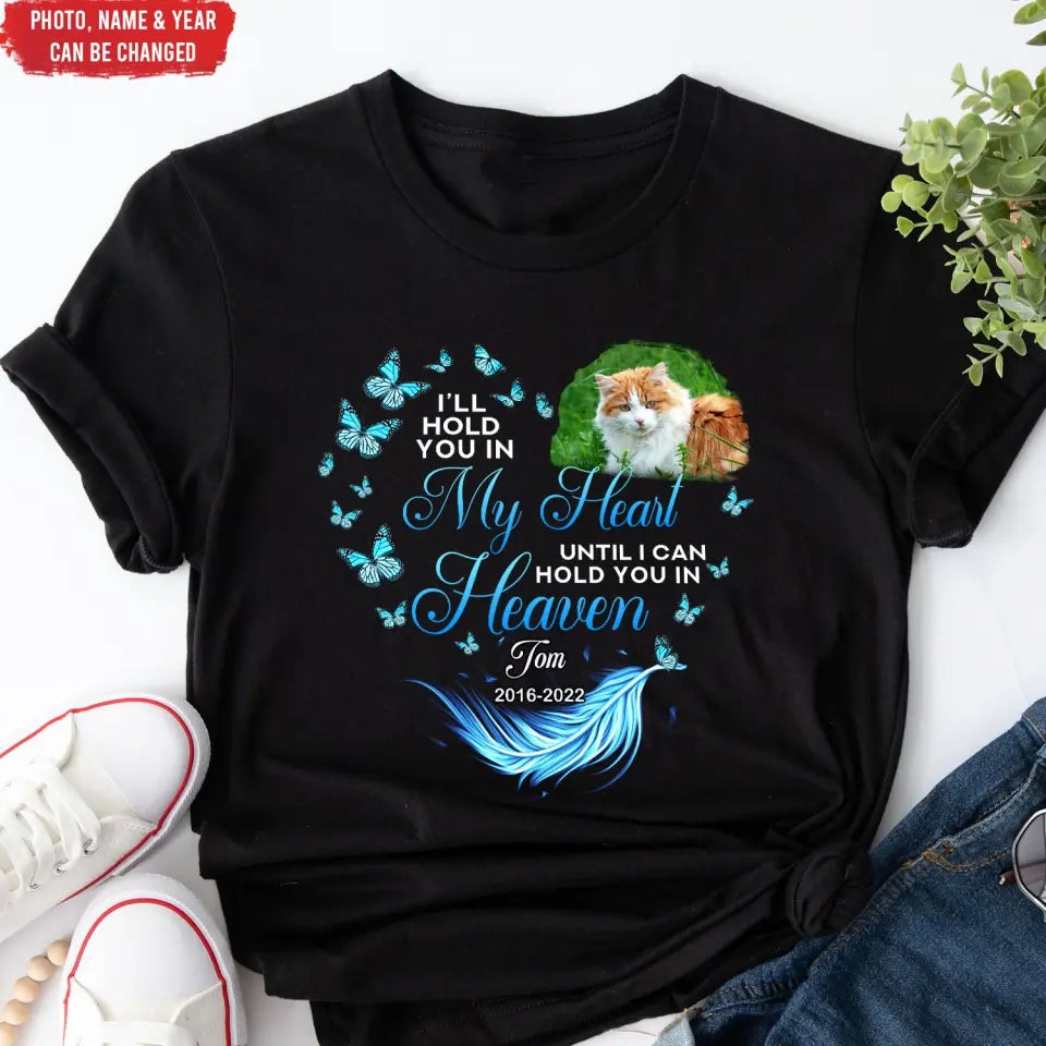 I Will Hold You In My Heart Until I Can Hold You In Heaven Personalized Memorial T-Shirt, Pet Loss Gift