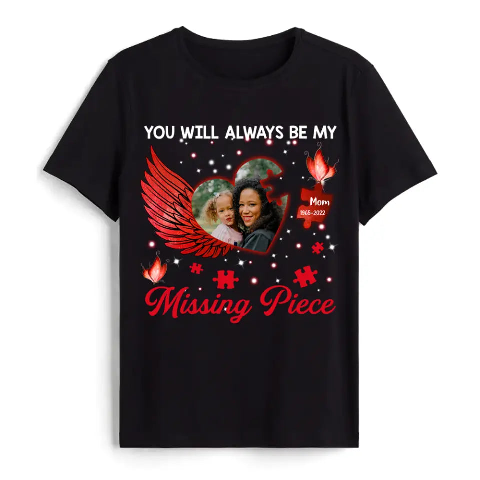 You Will Always Be My Missing Piece - Personalized T-shirt, Memorial Gift, Sympathy Gift