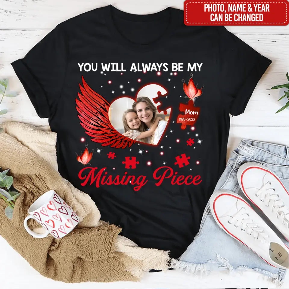 You Will Always Be My Missing Piece - Personalized T-shirt, Memorial Gift, Sympathy Gift