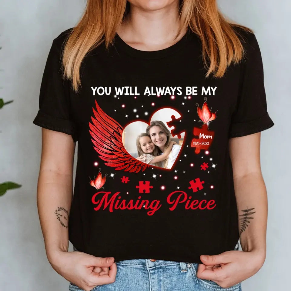 You Will Always Be My Missing Piece - Personalized T-shirt, Memorial Gift, Sympathy Gift