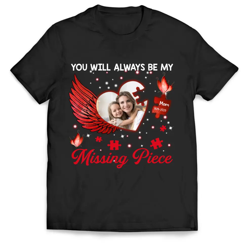 You Will Always Be My Missing Piece - Personalized T-shirt, Memorial Gift, Sympathy Gift