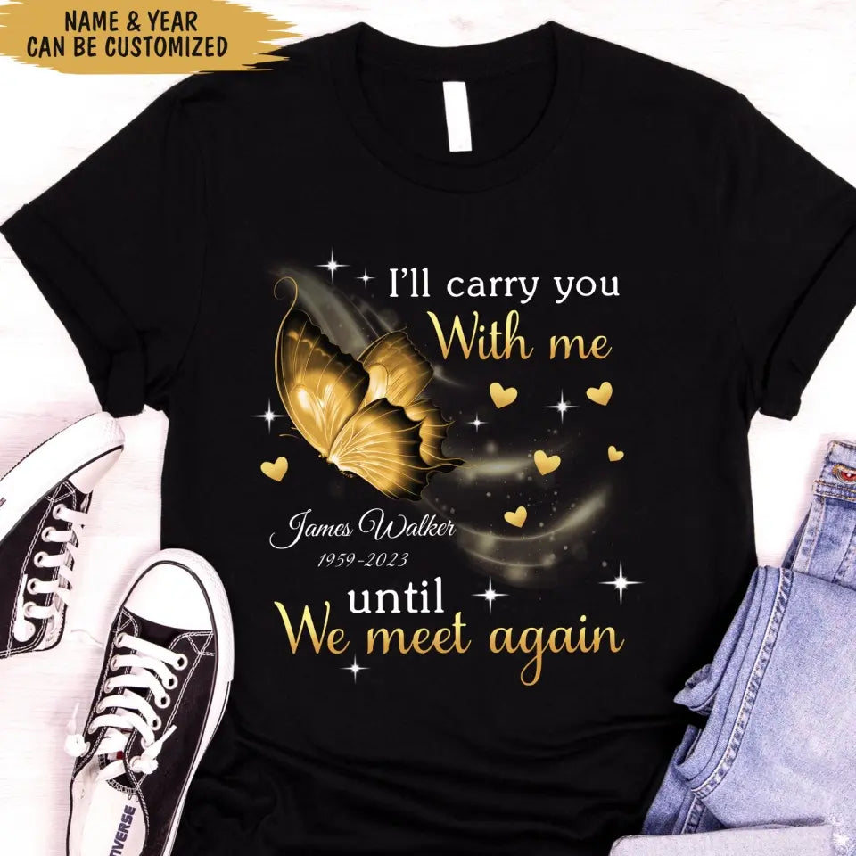 I'll Carry You Until We Meet Again - Personalized T-Shirt, Memorial Shirt, Remembrance Gift