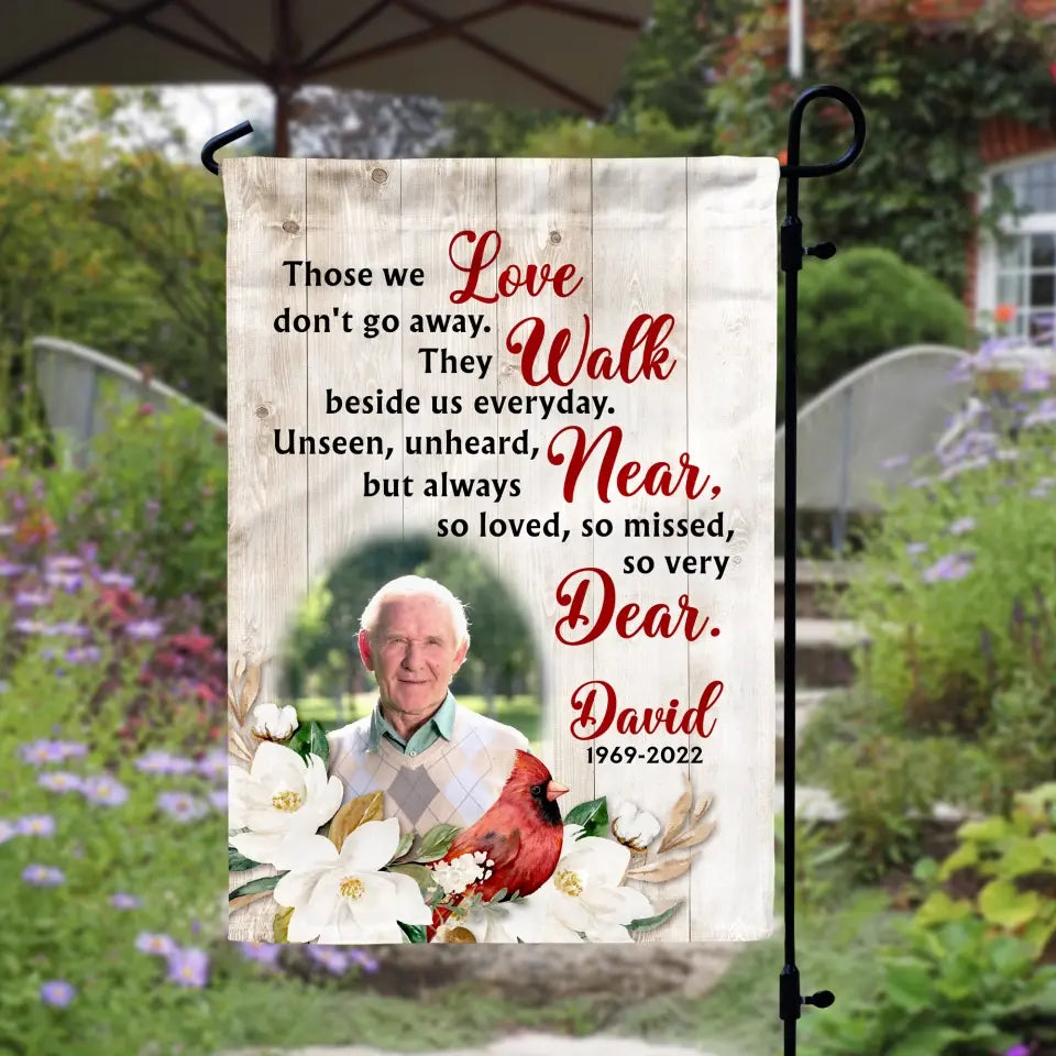Those We Love Don't Go Away They Walk Beside Us Everyday - Personalized Garden Flag, Memorial Flag, Sympathy Gift