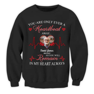 You Are Only Ever A Heartbeat - Personalized T-Shirt, Memorial T-Shirt, Remembrance Gift