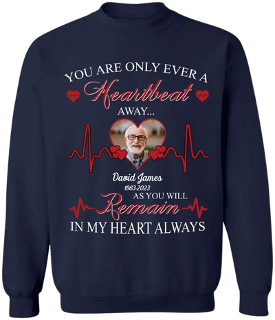 You Are Only Ever A Heartbeat - Personalized T-Shirt, Memorial T-Shirt, Remembrance Gift