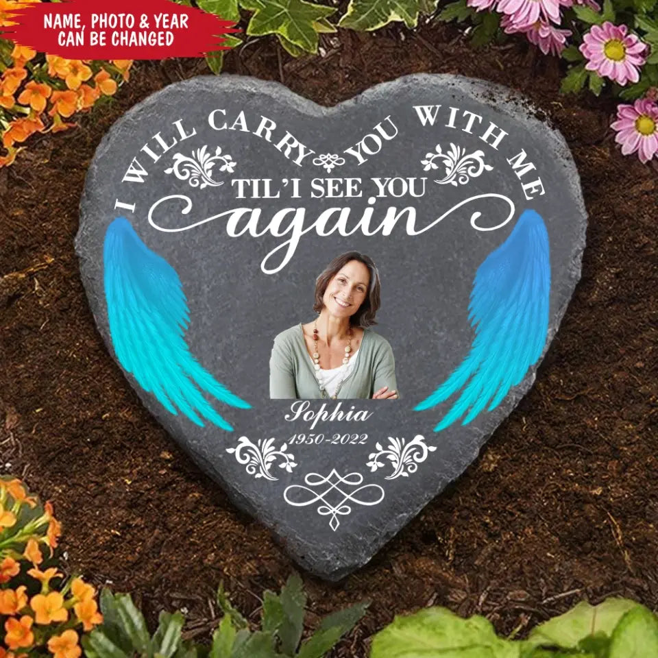 I Will Carry You With me Til’ I See You Again - Personalized Memorial Stone, Memorial Gift