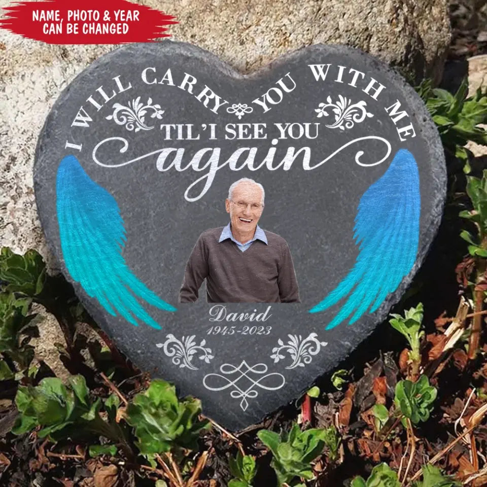 I Will Carry You With me Til’ I See You Again - Personalized Memorial Stone, Memorial Gift