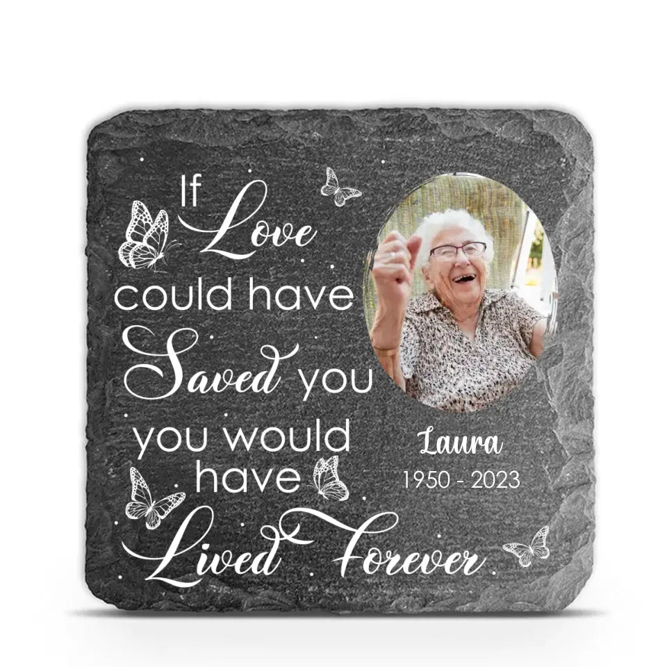 You Would Have Lived Forever - Personalized Memorial Garden Stone, Loving Gift For Family Members