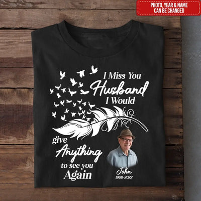 I Miss You Husband I Would Give Anything To See You Again - Personalized T-Shirt, Memorial Gift