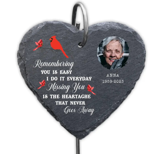 Remembering You Is Easy I Do It Everyday Missing You Is The Heartache That Never Goes Away - Personalized Garden Slate - GS50