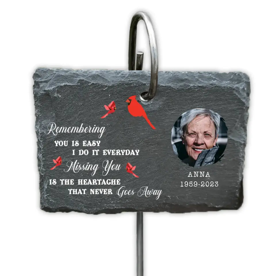 Remembering You Is Easy I Do It Everyday Missing You Is The Heartache That Never Goes Away - Personalized Garden Slate - GS50