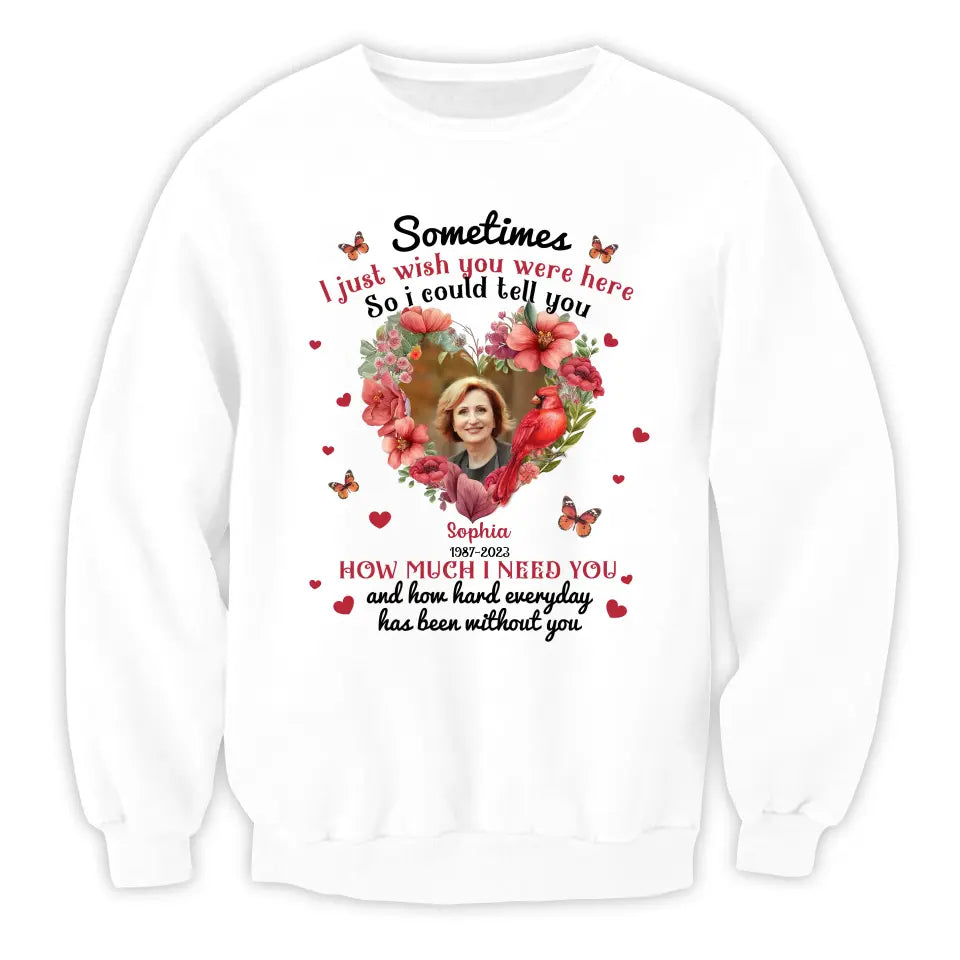 Sometimes I Just Wish You Were Here - Personalized T-Shirt, Memorial Gift, Sympathy Gift - TS1014