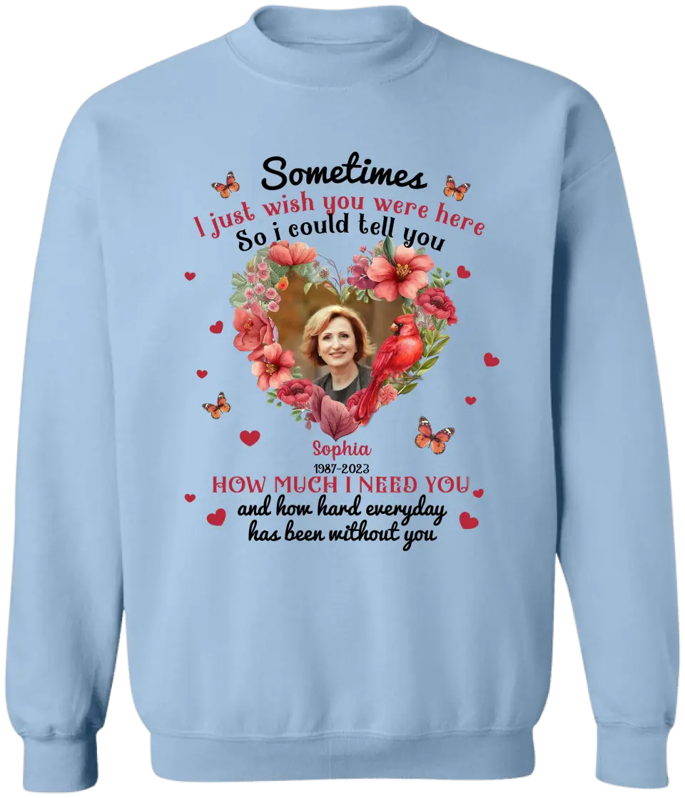 Sometimes I Just Wish You Were Here - Personalized T-Shirt, Memorial Gift, Sympathy Gift - TS1014